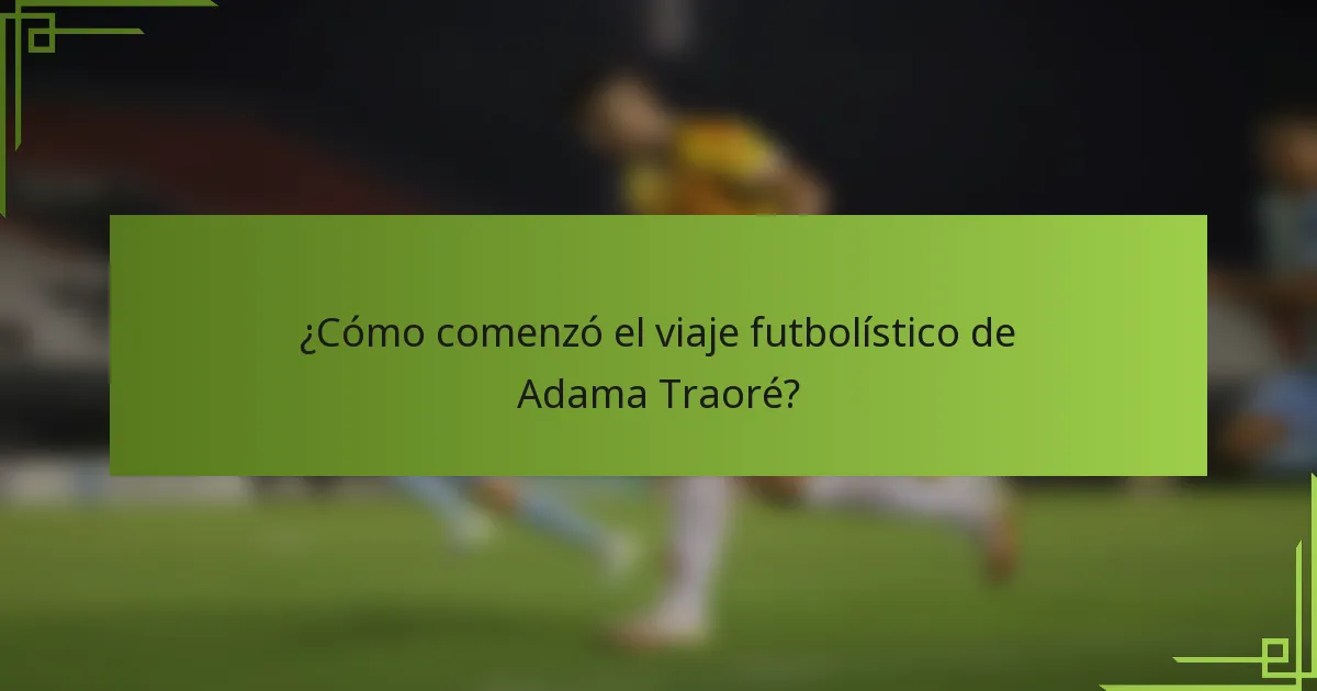 ¿Cómo comenzó el viaje futbolístico de Adama Traoré?