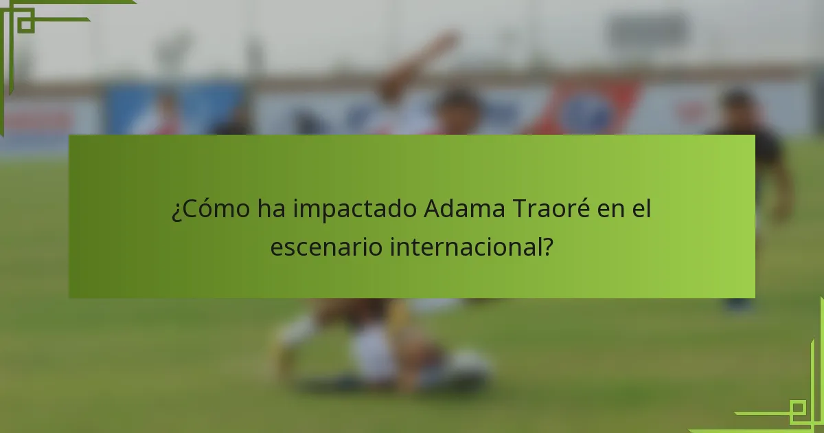 ¿Cómo ha impactado Adama Traoré en el escenario internacional?