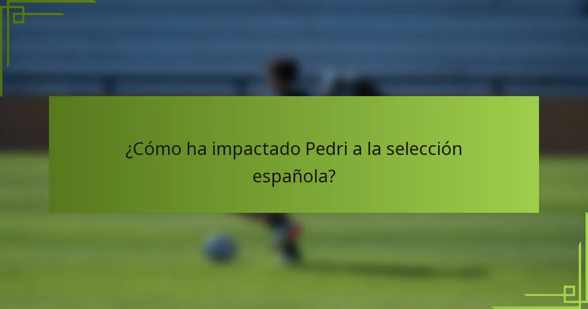 ¿Cómo ha impactado Pedri a la selección española?