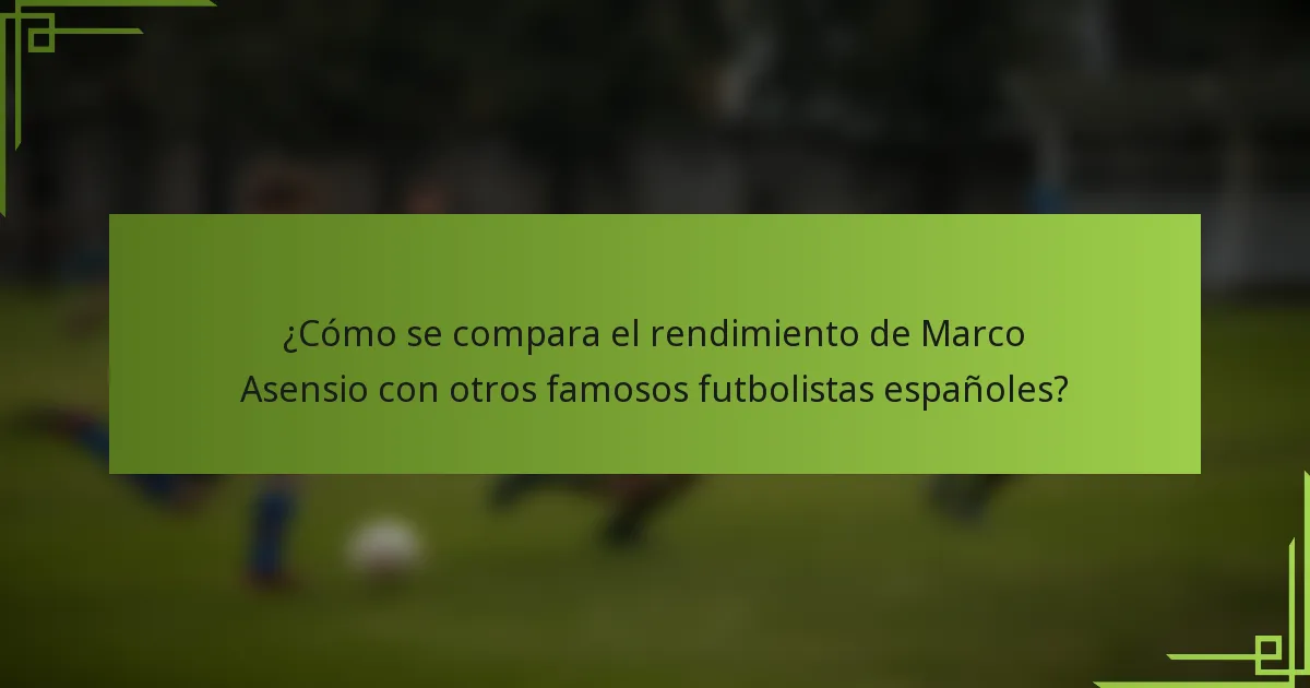 ¿Cómo se compara el rendimiento de Marco Asensio con otros famosos futbolistas españoles?