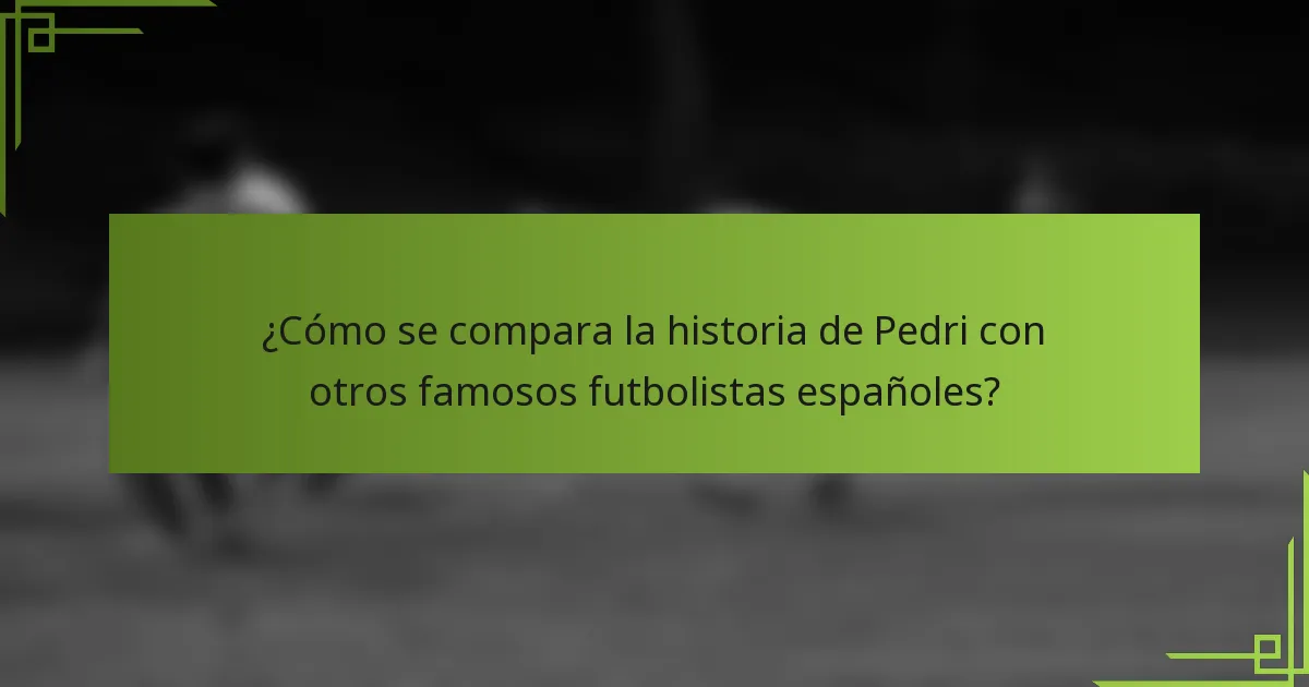 ¿Cómo se compara la historia de Pedri con otros famosos futbolistas españoles?
