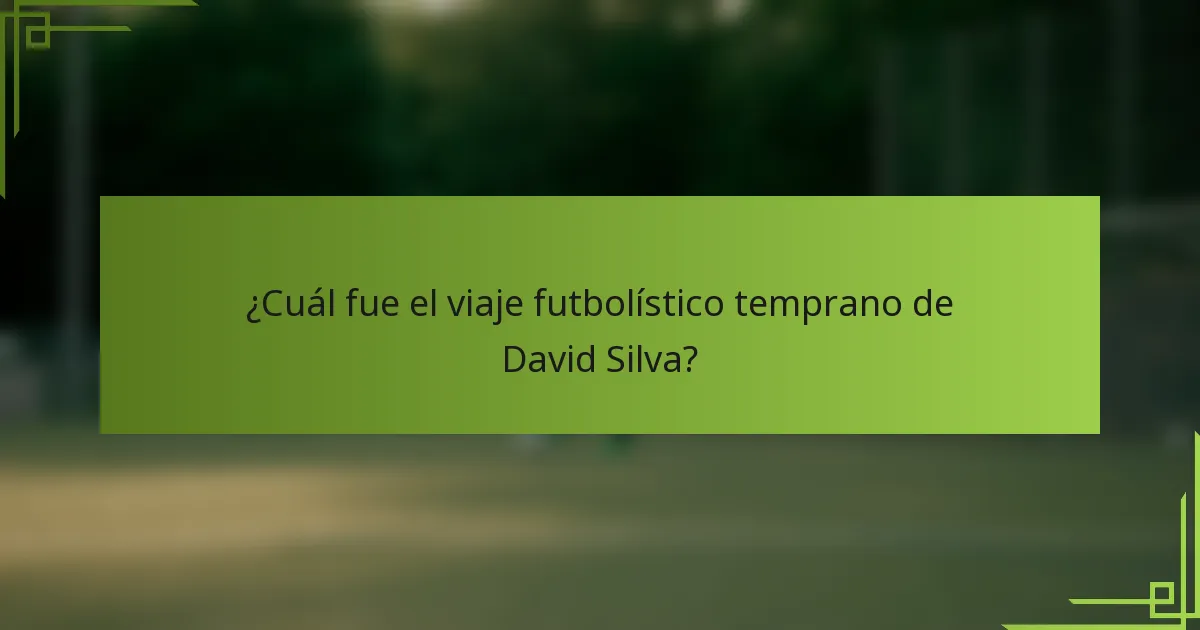 ¿Cuál fue el viaje futbolístico temprano de David Silva?