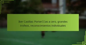 Iker Casillas: Porterías a cero, grandes trofeos, reconocimientos individuales
