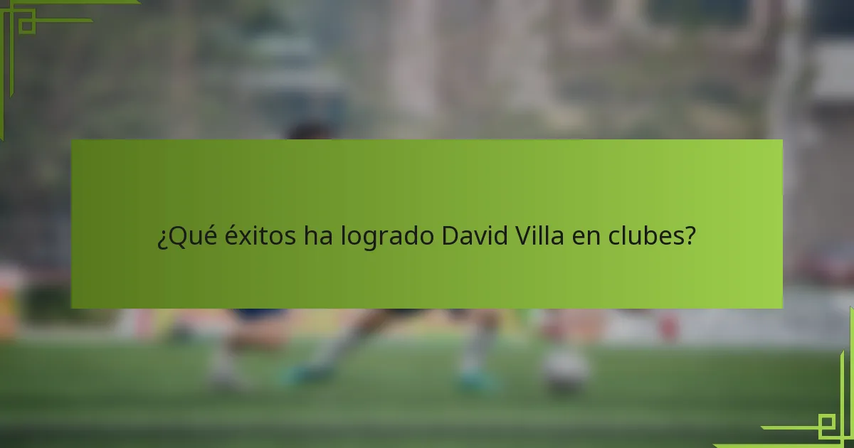 ¿Qué éxitos ha logrado David Villa en clubes?