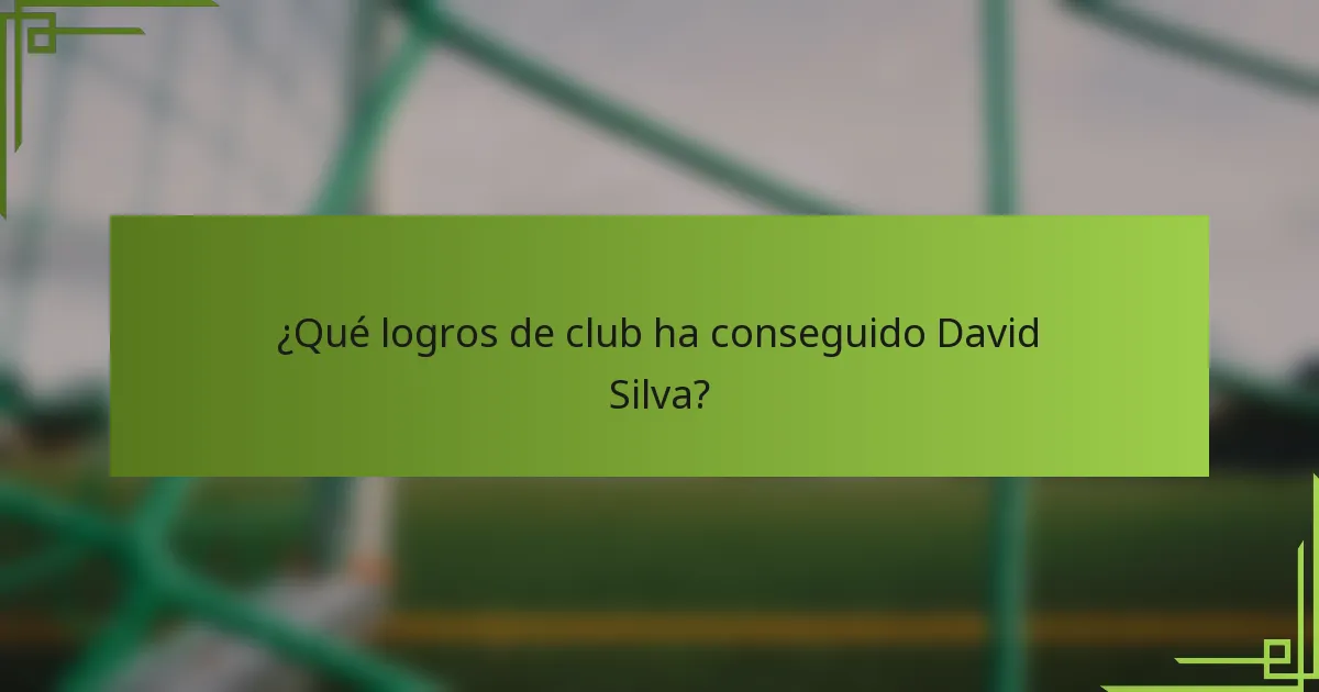 ¿Qué logros de club ha conseguido David Silva?