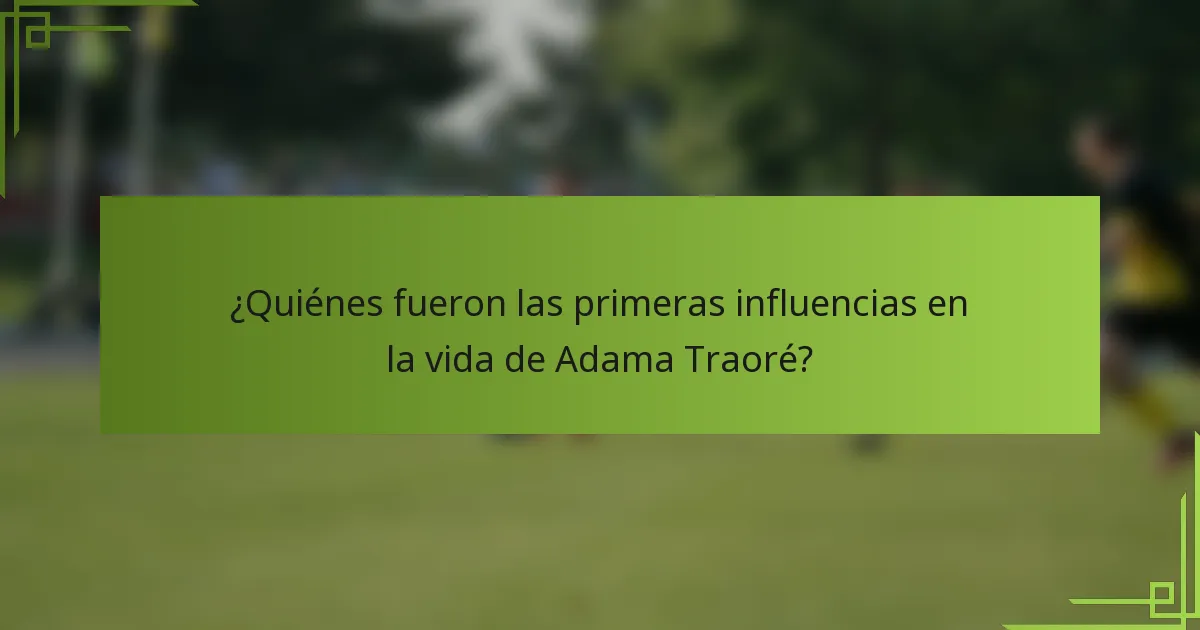 ¿Quiénes fueron las primeras influencias en la vida de Adama Traoré?